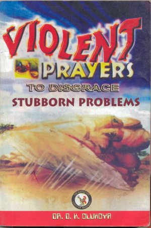 Violent Prayers To Disgrace Stubborn Problems PB - D K Olukoya